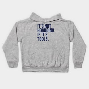 Funny Saying It's Not Hoarding If It's Tools-NOW IN NAVY! Kids Hoodie